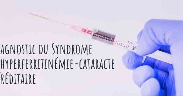 Diagnostic du Syndrome d'hyperferritinémie-cataracte héréditaire