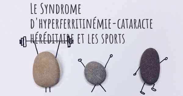 Le Syndrome d'hyperferritinémie-cataracte héréditaire et les sports