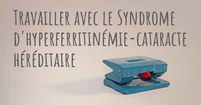 Travailler avec le Syndrome d'hyperferritinémie-cataracte héréditaire