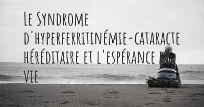 Le Syndrome d'hyperferritinémie-cataracte héréditaire et l'espérance de vie