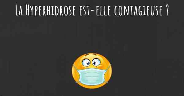 La Hyperhidrose est-elle contagieuse ?