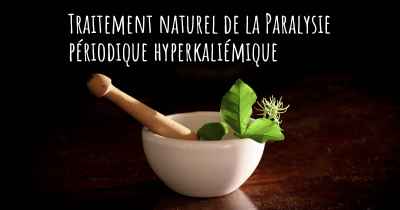 Traitement naturel de la Paralysie périodique hyperkaliémique