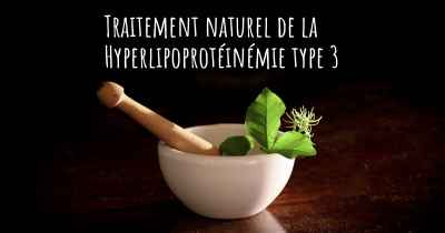 Traitement naturel de la Hyperlipoprotéinémie type 3