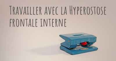 Travailler avec la Hyperostose frontale interne