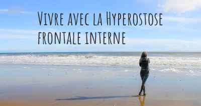 Vivre avec la Hyperostose frontale interne