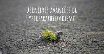 Dernières avancées du Hyperparathyroïdisme