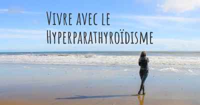 Vivre avec le Hyperparathyroïdisme