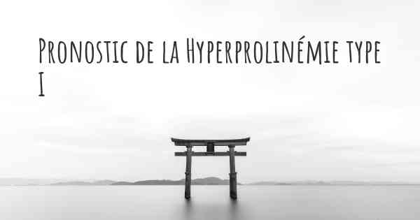 Pronostic de la Hyperprolinémie type I