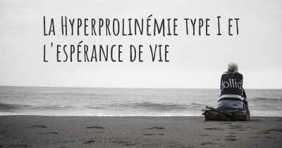 La Hyperprolinémie type I et l'espérance de vie