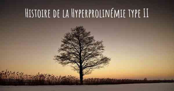 Histoire de la Hyperprolinémie type II