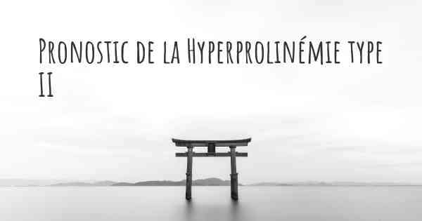 Pronostic de la Hyperprolinémie type II