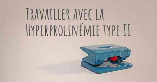 Travailler avec la Hyperprolinémie type II