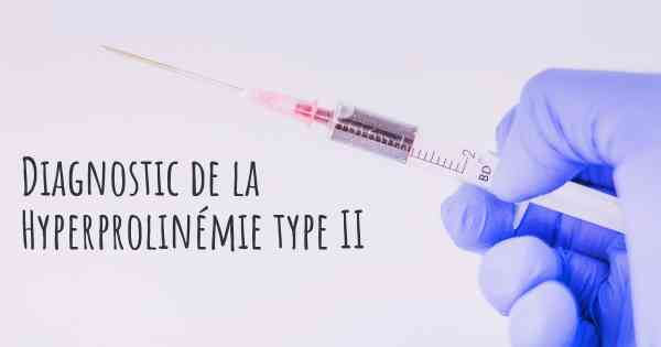 Diagnostic de la Hyperprolinémie type II