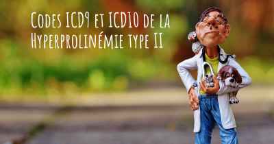 Codes ICD9 et ICD10 de la Hyperprolinémie type II