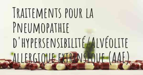 Traitements pour la Pneumopathie d'hypersensibilité/Alvéolite allergique extrinsèque (AAE)