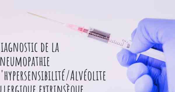 Diagnostic de la Pneumopathie d'hypersensibilité/Alvéolite allergique extrinsèque (AAE)