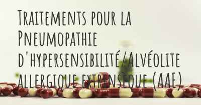 Traitements pour la Pneumopathie d'hypersensibilité/Alvéolite allergique extrinsèque (AAE)