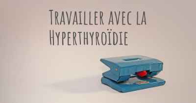 Travailler avec la Hyperthyroïdie