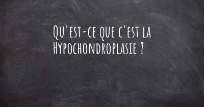 Qu'est-ce que c'est la Hypochondroplasie ?