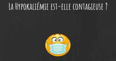 La Hypokaliémie est-elle contagieuse ?