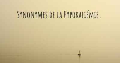 Synonymes de la Hypokaliémie. 