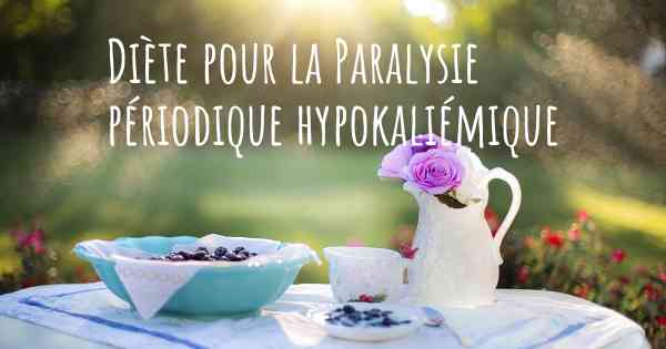 Diète pour la Paralysie périodique hypokaliémique