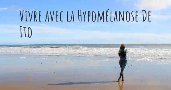 Vivre avec la Hypomélanose De Ito