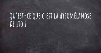 Qu'est-ce que c'est la Hypomélanose De Ito ?