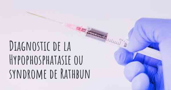 Diagnostic de la Hypophosphatasie ou syndrome de Rathbun