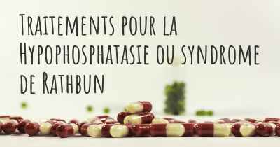 Traitements pour la Hypophosphatasie ou syndrome de Rathbun