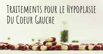 Traitements pour le Hypoplasie Du Coeur Gauche