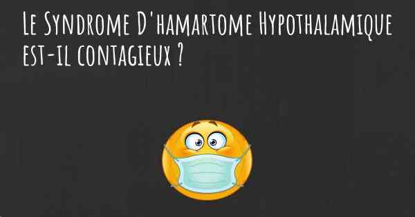 Le Syndrome D'hamartome Hypothalamique est-il contagieux ?