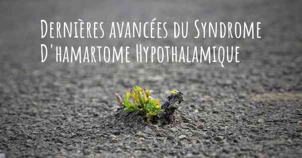 Dernières avancées du Syndrome D'hamartome Hypothalamique