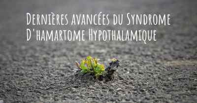 Dernières avancées du Syndrome D'hamartome Hypothalamique