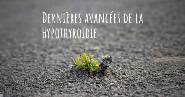 Dernières avancées de la Hypothyroïdie