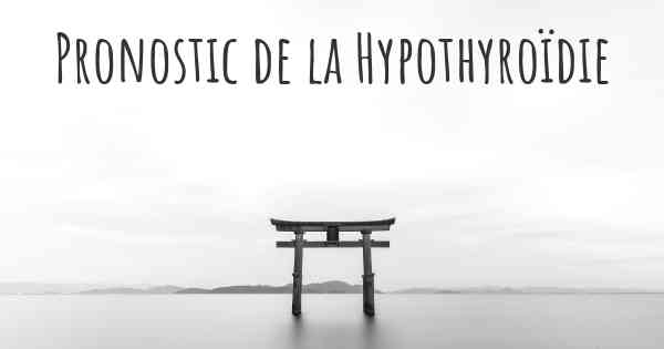 Pronostic de la Hypothyroïdie