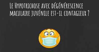 Le Hypotrichose avec dégénérescence maculaire juvénile est-il contagieux ?