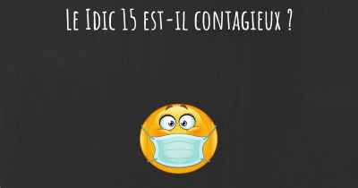 Le Idic 15 est-il contagieux ?