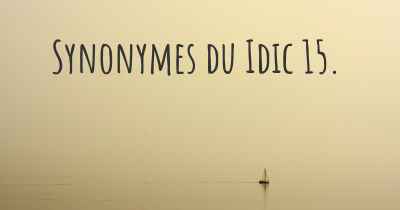 Synonymes du Idic 15. 