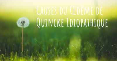 Causes du Œdème de Quincke Idiopathique