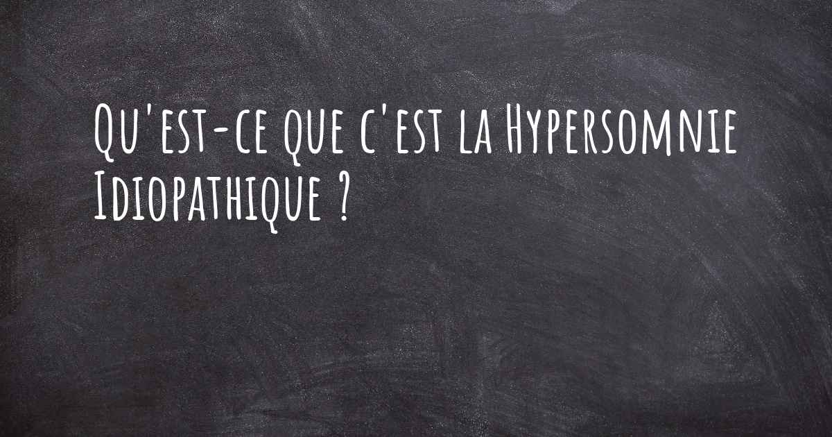 Qu'est-ce que c'est la Hypersomnie Idiopathique