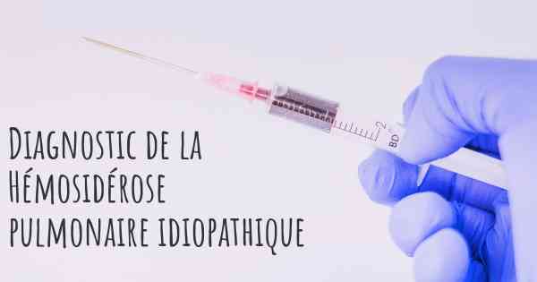 Diagnostic de la Hémosidérose pulmonaire idiopathique