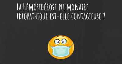 La Hémosidérose pulmonaire idiopathique est-elle contagieuse ?