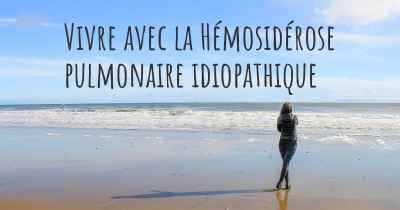 Vivre avec la Hémosidérose pulmonaire idiopathique