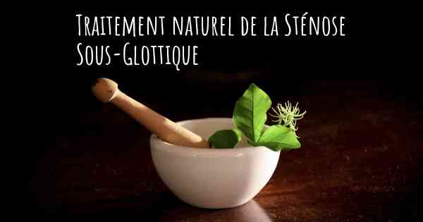 Traitement naturel de la Sténose Sous-Glottique