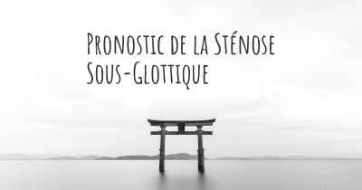 Pronostic de la Sténose Sous-Glottique