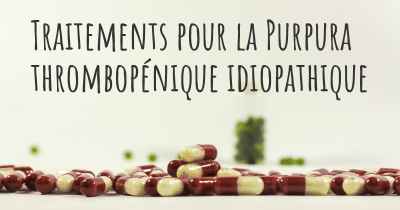 Traitements pour la Purpura thrombopénique idiopathique