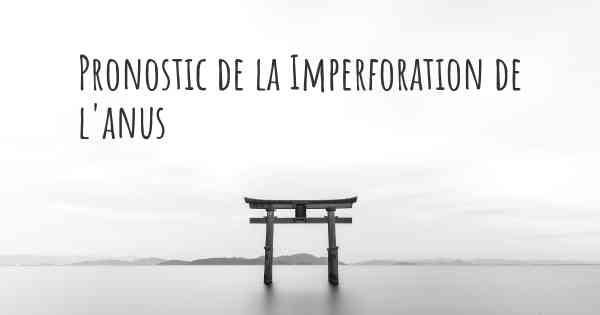 Pronostic de la Imperforation de l'anus