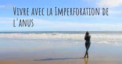 Vivre avec la Imperforation de l'anus