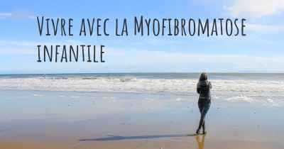 Vivre avec la Myofibromatose infantile